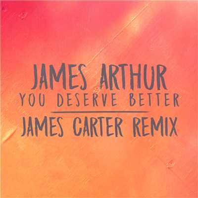 シングル/You Deserve Better (James Carter Remix)/James Arthur
