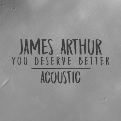 シングル/You Deserve Better (Acoustic)/James Arthur