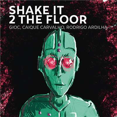 Shake It 2 the Floor/GIOC／Caique Carvalho／Rodrigo Ardilha