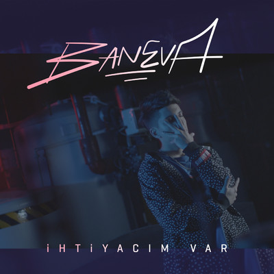 シングル/Ihtiyacim Var (Clean)/Baneva