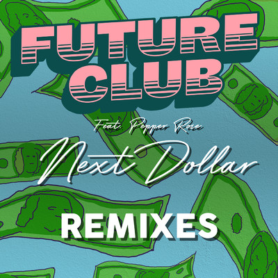 Next Dollar (Remixes) feat.Pepper Rose/FUTURECLUB
