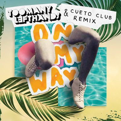 On My Way (TooManyLeftHands & Cueto Club Remix) feat.Martyn Ell/TooManyLeftHands