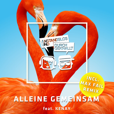 アルバム/Alleine Gemeinsam (Remixes) feat.KENAY/Anstandslos & Durchgeknallt