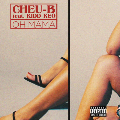 Oh Mama (Explicit) feat.Kidd Keo/Cheu-B