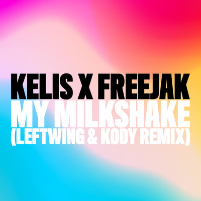 My Milkshake (Leftwing : Kody Remix)/Kelis／Freejak