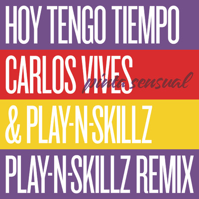 Hoy Tengo Tiempo (Pinta Sensual - Play-N-Skillz Remix)/Carlos Vives／Play-N-Skillz