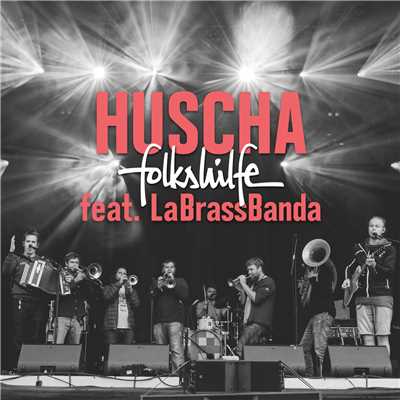 Huscha (Live @ Woodstock der Blasmusik 2018) feat.LaBrassBanda/folkshilfe