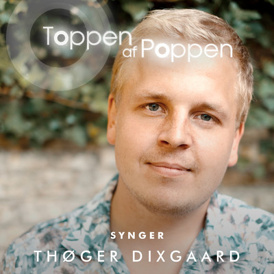 Toppen Af Poppen 2018 synger Thoger Dixgaard/Various Artists