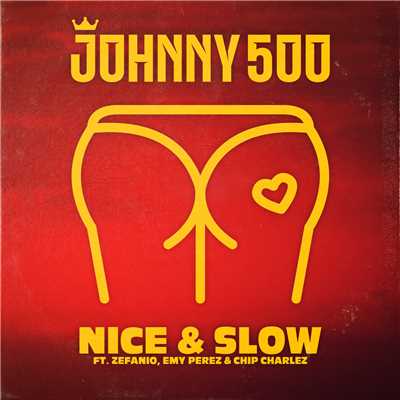 Nice & Slow feat.Emy Perez/Johnny 500／Zefanio／Chip Charlez