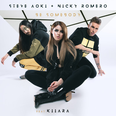 Be Somebody feat.Kiiara/Steve Aoki／Nicky Romero