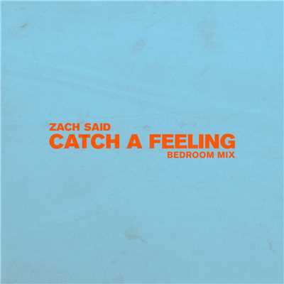 シングル/Catch a Feeling (Bedroom Mix)/Zach Said
