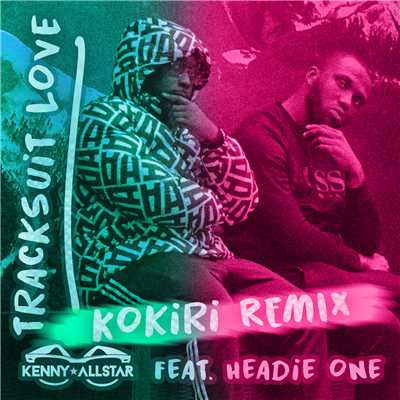 Tracksuit Love (Kokiri Remix) (Explicit) feat.Headie One/Kenny Allstar