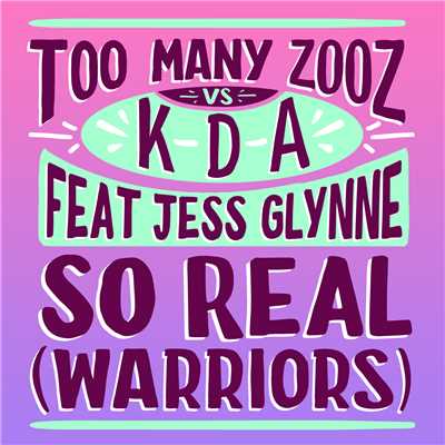 シングル/So Real (Warriors) feat.Jess Glynne/Too Many Zooz／KDA