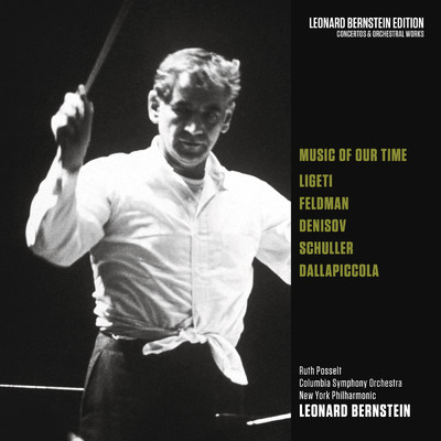 Music of Our Time: Ligeti - Feldman - Denisov - Schuller - Dallapiccola/Leonard Bernstein