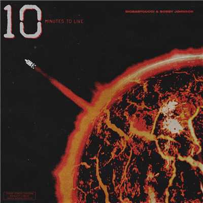 10 Minutes To Live (Explicit)/BIGBABYGUCCI／Bobby Johnson