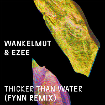 Thicker Than Water (Fynn Remix)/Wankelmut／EZEE