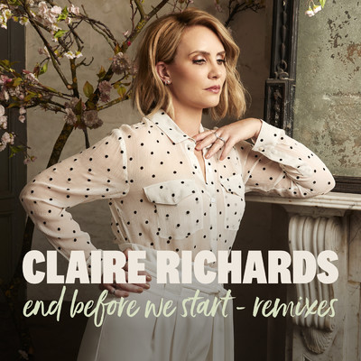 End Before We Start (Remixes)/Claire Richards