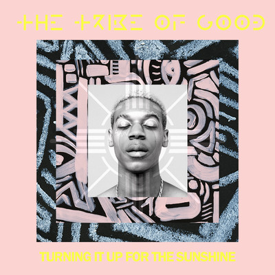 Turning It Up For The Sunshine/The Tribe Of Good