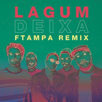 Deixa (FTampa Remix) feat.Lagum/Ana Gabriela／FTampa
