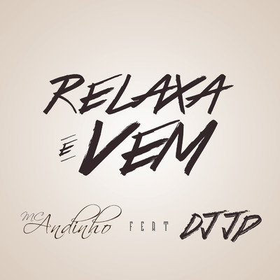 Relaxa e Vem/MC Andinho／DJ JP