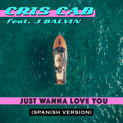 シングル/Just Wanna Love You (Spanish Version) feat.J. Balvin/Cris Cab