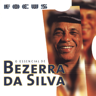 アルバム/Focus - O Essencial de Bezerra Da Silva/Bezerra Da Silva