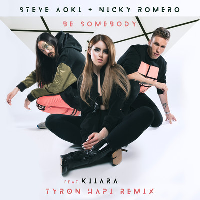 シングル/Be Somebody (Tyron Hapi Remix) feat.Kiiara/Steve Aoki／Nicky Romero