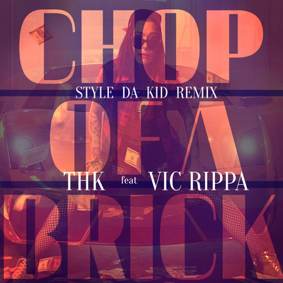 シングル/Chop of a Brick (Style Da Kid Remix) feat.Vic Rippa/THK