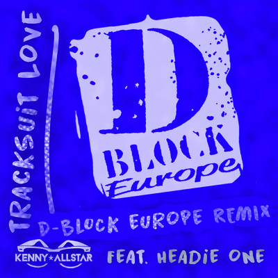 シングル/Tracksuit Love (D Block Europe Remix) (Explicit) feat.Headie One,D-Block Europe/Kenny Allstar