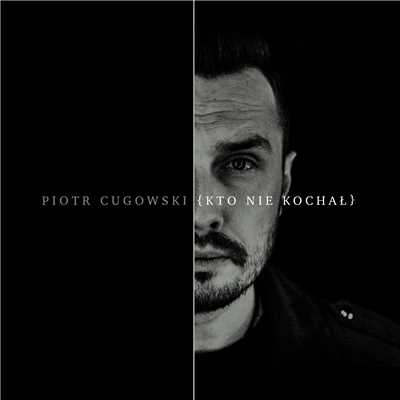 Kto Nie Kochal/Piotr Cugowski