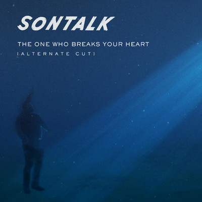 The One Who Breaks Your Heart (Alternate Cut)/SONTALK