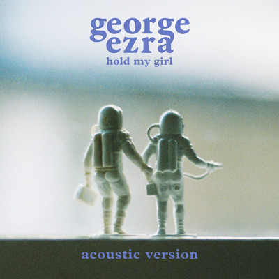 Hold My Girl (Acoustic Version)/George Ezra