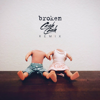 broken (Cash Cash Remix)/lovelytheband／Cash Cash