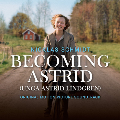 Becoming Astrid ／ Unga Astrid Lindgren (Original Motion Picture Soundtrack)/Nicklas Schmidt