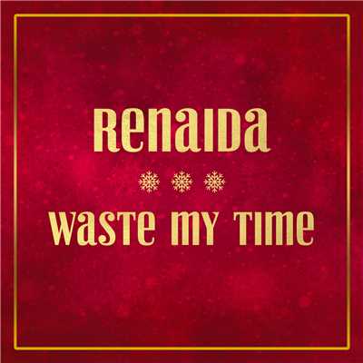 シングル/Waste My Time/Renaida