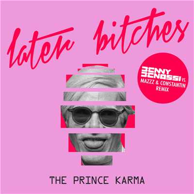 Later Bitches (Benny Benassi vs. MazZz & Constantin Remix) (Explicit)/The Prince Karma