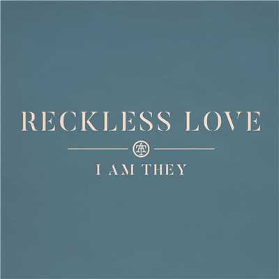 Reckless Love/I AM THEY