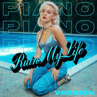 シングル/Ruin My Life (Piano Version) (Explicit)/Zara Larsson