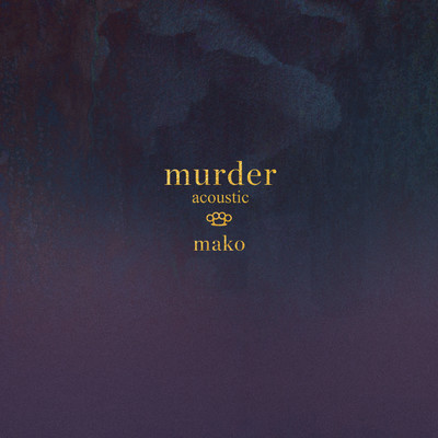 シングル/Murder (Acoustic)/Mako