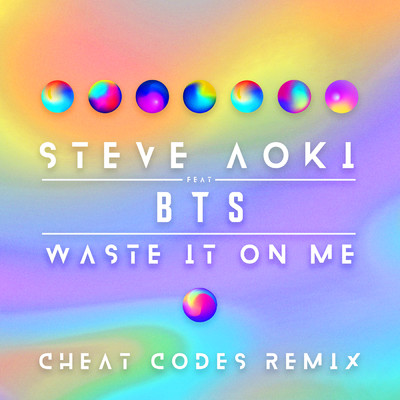 Waste It On Me (Cheat Codes Remix) feat.BTS/Steve Aoki