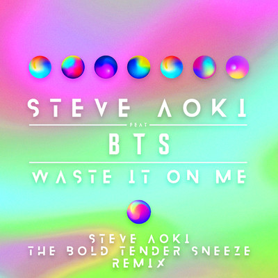Waste It On Me (Steve Aoki The Bold Tender Sneeze Remix) feat.BTS/Steve Aoki