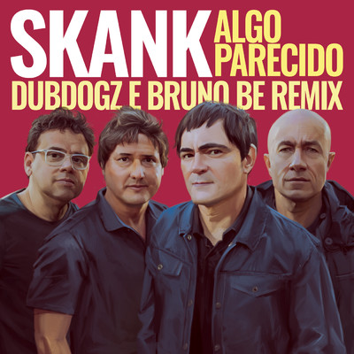Algo Parecido (Dubdogz e Bruno Be Remix) (Club Mix)/Skank／Dubdogz／Bruno Be
