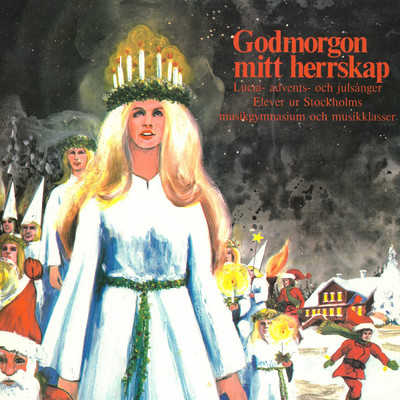 Godmorgon mitt herrskap (Lucia- advents- och julsanger)/Stockholms Musikgymnasium／Stockholms Musikklasser