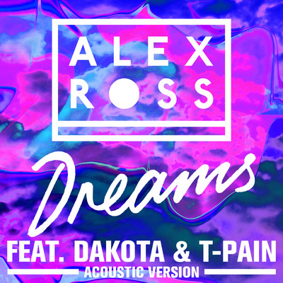 シングル/Dreams (Acoustic Mix) feat.Dakota,T-Pain/Alex Ross