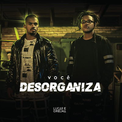 Voce Desorganiza (Explicit)/Lucas e Orelha