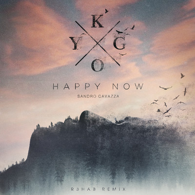 Happy Now (R3HAB Remix)/Kygo／Sandro Cavazza