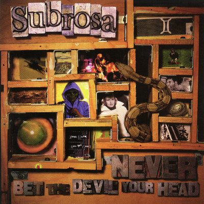 Never Bet the Devil Your Head/Subrosa