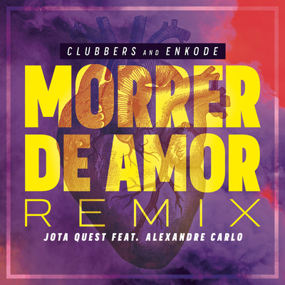 Morrer de Amor (Clubbers & Enkode Remix) feat.Jota Quest,Alexandre Carlo/Clubbers／Enkode