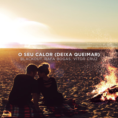 O Seu Calor (Deixa Queimar)/Blackout／Rafa Bogas／Vitor Cruz
