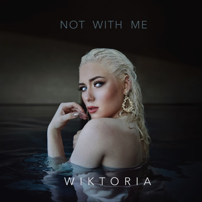 シングル/Not With Me/Wiktoria